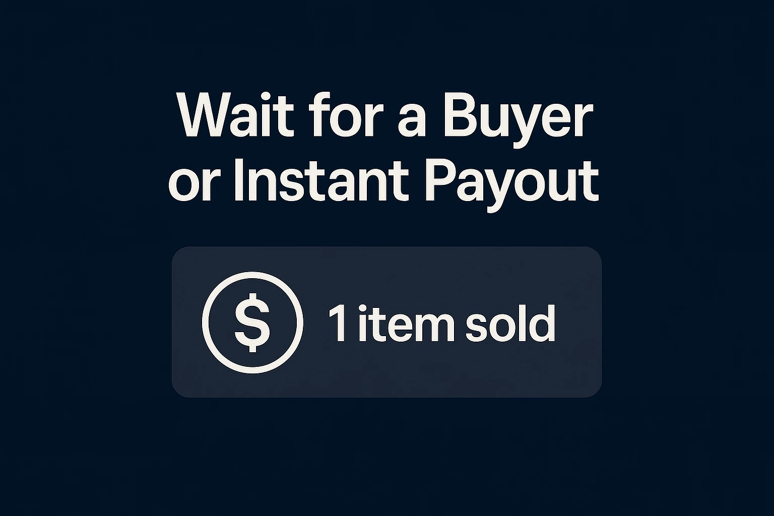 Wait for a Buyer or Instant Payout